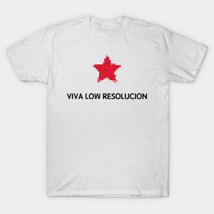 Viva Low Resolucion!! T-Shirt